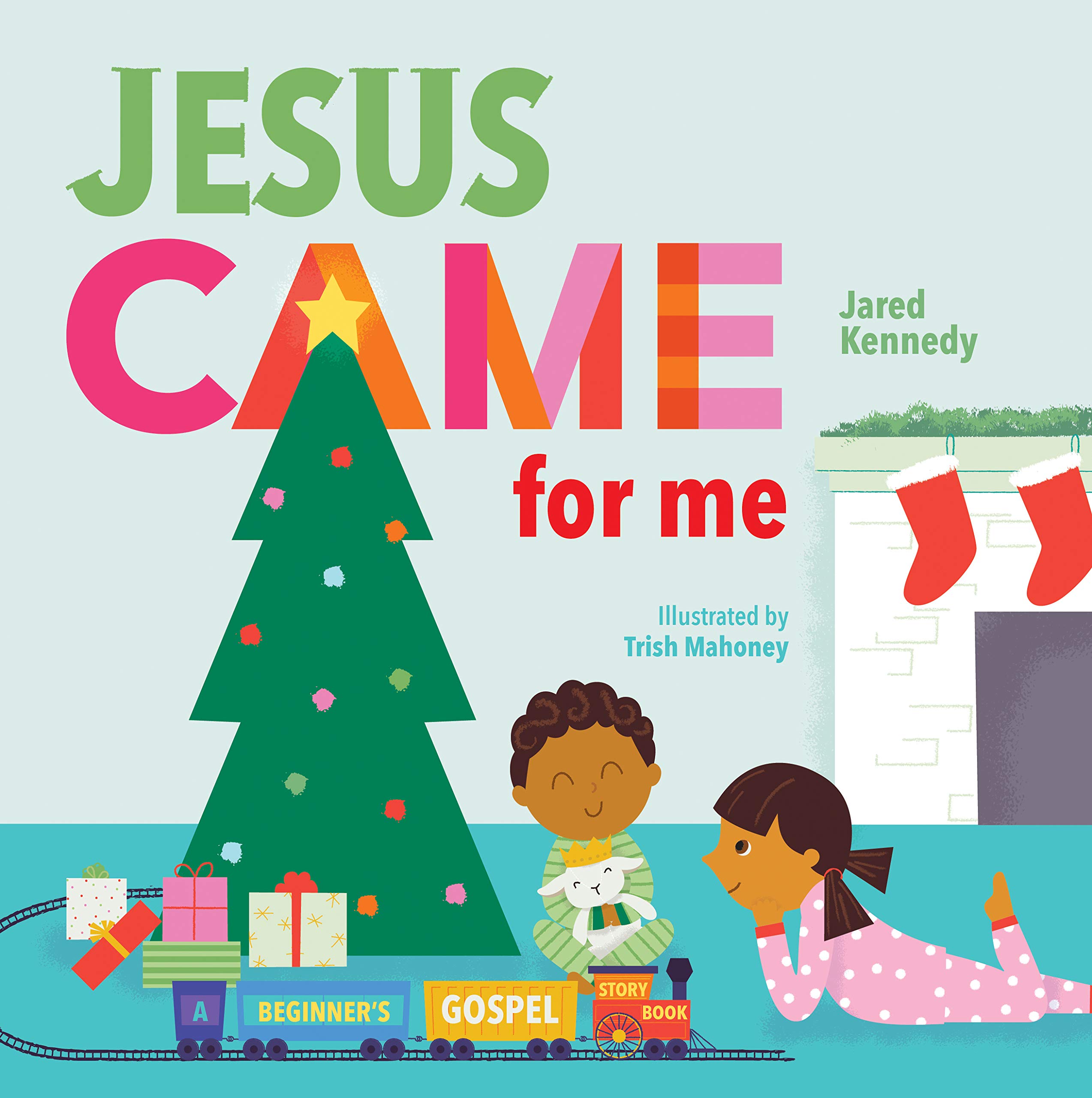 Jesus Came for Me: The True Story of Christmas (A Beginner's Gospel Story Book)