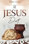 The Jesus Diet: Health and Wellness Through The Power of God's Word