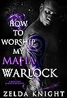 How to Worship My Mafia Warlock by Zelda Knight