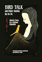 Bird Talk and Other Stories by Xu Xu: Modern Tales of a Chinese Romantic