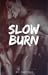 SLOW BURN