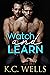 Watch and Learn by K.C. Wells