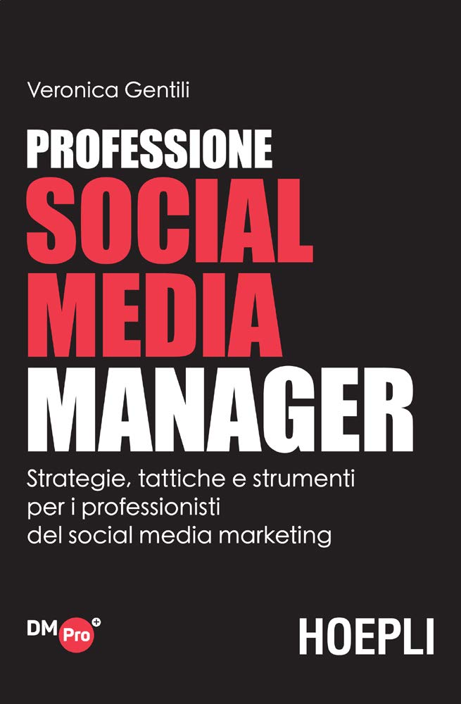 Professione Social Media Manager: Strategie, tattiche e strumenti per i professionisti del social media marketing (Italian Edition)