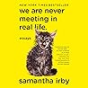 We Are Never Meeting In Real Life by Samantha Irby