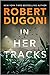 In Her Tracks (Tracy Crosswhite, #8) by Robert Dugoni
