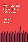 Why I Am Not Going to Buy a Computer by Wendell Berry
