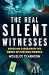 The Real Silent Witnesses: Shocking cases from the World of Forensic Science