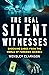 The Real Silent Witnesses by Wensley Clarkson