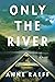 Only The River