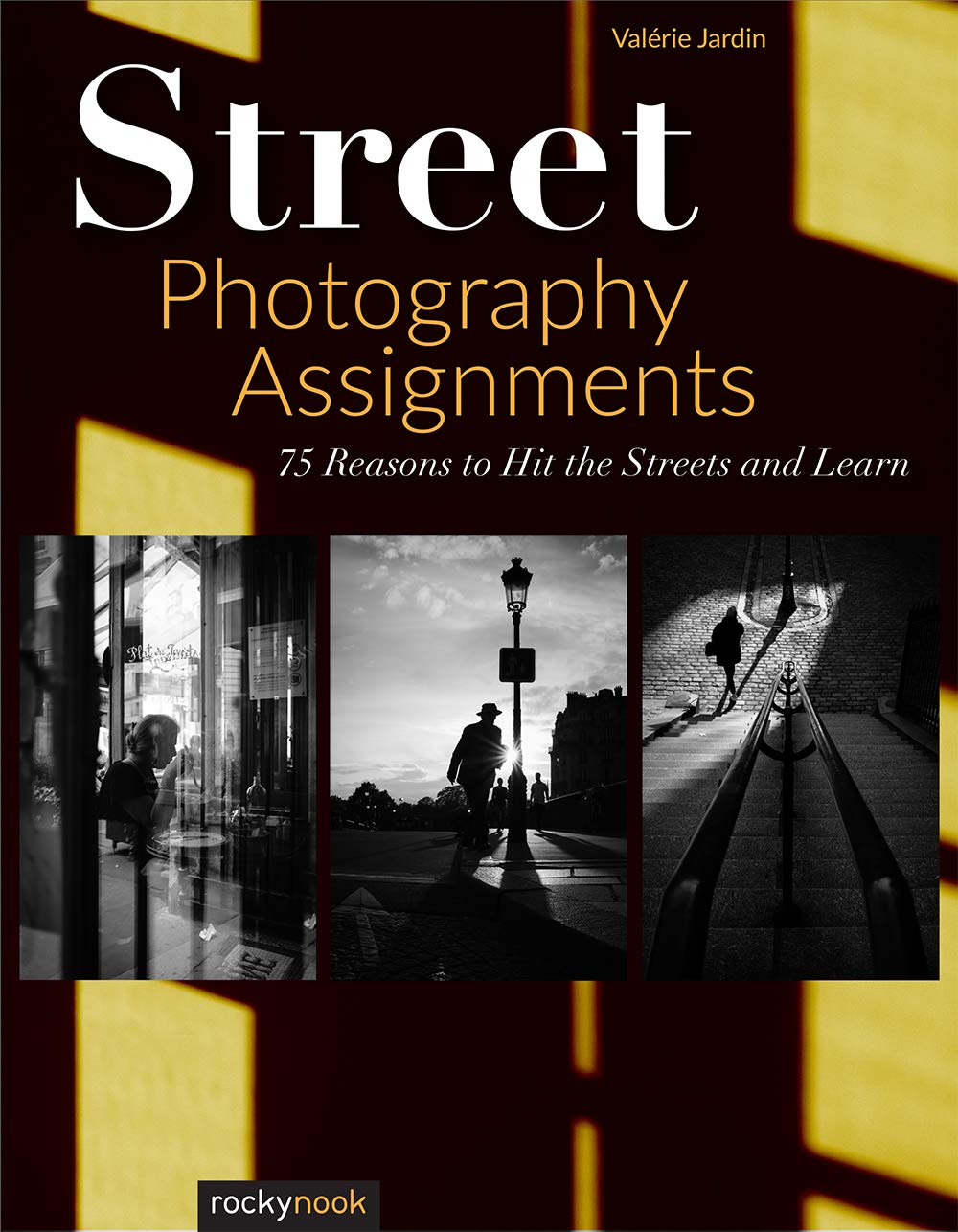 Street Photography Assignments: 75 Reasons to Hit the Streets and Learn (Paperback)