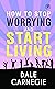 Book cover for How To Stop Worrying And Start Living