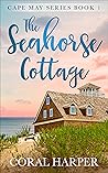 The Seahorse Cottage, Part 1 by Coral Harper The Seahorse Cottage, Part 1 by Coral Harper