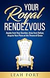 Your Royal Rendezvous: Awake from Your Slumber, Arise from Defeat, Acquire Your Place at the Throne of Grace Your Royal Rendezvous: Awake from Your Slumber, Arise from Defeat, Acquire Your Place at the Throne of Grace