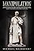 Manipulation: How to Analyze People, Dark Psychology and Manipulation, Body Language. Learning Everything About Persuasion and Mind Control. Manage Your Emotions and Stop Being Manipulated