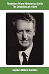 Rhodesian Prime Minister Ian Smith: The Debunking of a Myth