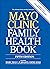 Mayo Clinic Family Health Book by Mayo Clinic