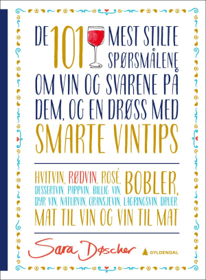 De 101 mest stilte spørsmålene om vin og svarene på dem (og en drøss med smarte vintips)