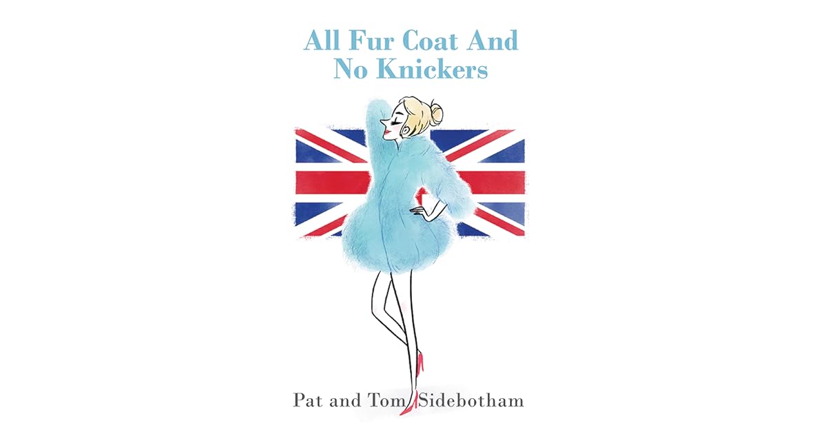All Fur Coat And No Knickers by Pat and Tom Sidebotham