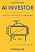 Build Your Own AI Investor: With Machine Learning and Python, Step by Step (AI Investor Series)