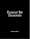 Family Be Damned