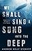 We Shall Sing a Song Into t...