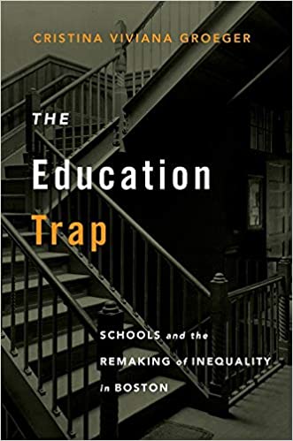 The Education Trap: Schools and the Remaking of Inequality in Boston (Hardcover)