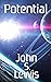 Potential: A Forward-Looking Speculative Science Fiction Novel (The Worlds of John S. Lewis)