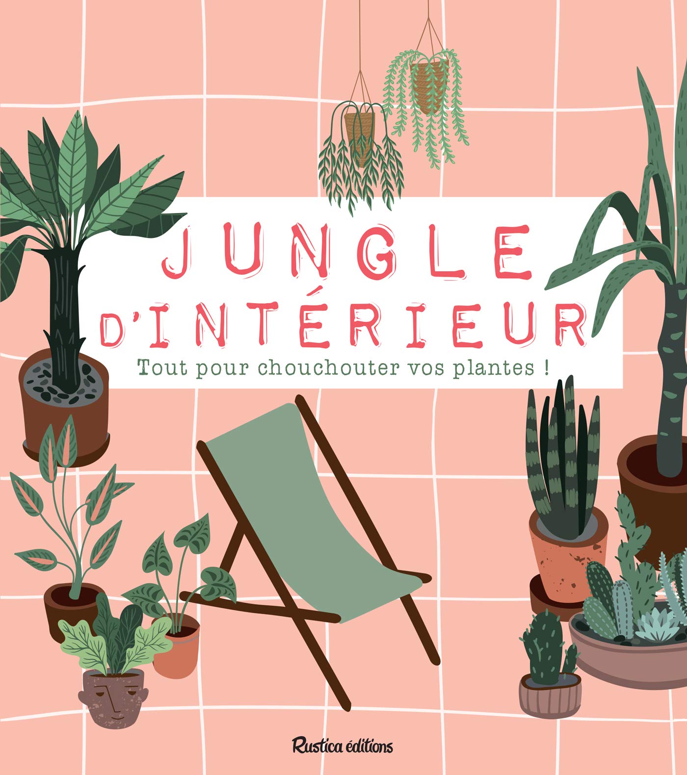 Jungle d'intérieur: Tout pour chouchouter vos plantes ! (MES JOLIES PLANTES) (French Edition)