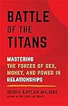 Battle of the Titans: Mastering the Forces of Sex, Money, and Power in Relationships Battle of the Titans: Mastering the Forces of Sex, Money, and Power in Relationships