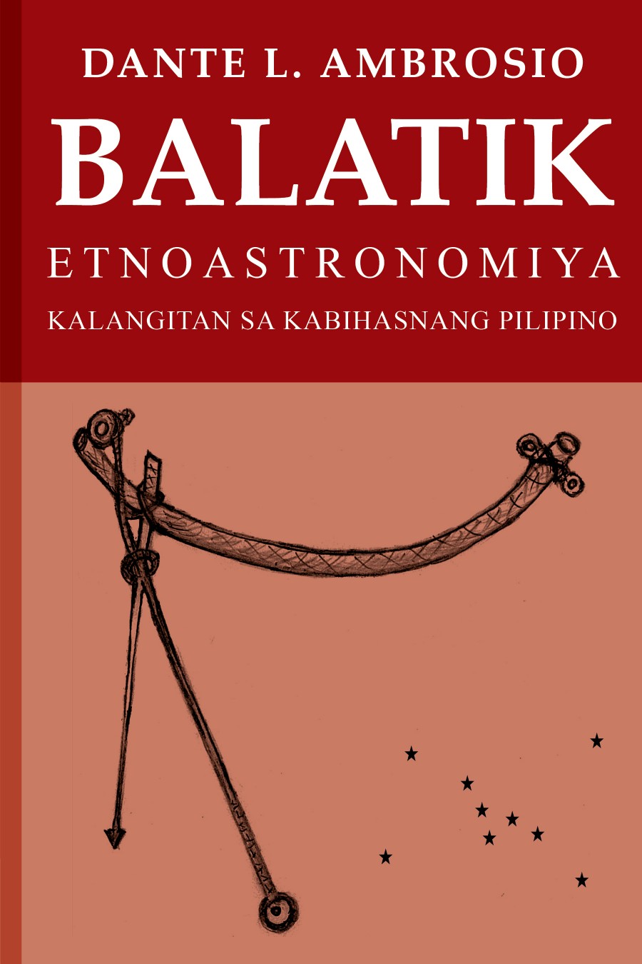 Balatik: Etnoastronomiya, Kalangitan sa Kabihasnang Pilipino (Paperback)