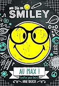 Ma vie en Smiley - tome 4 - Au max ! (enfin, pas loin)