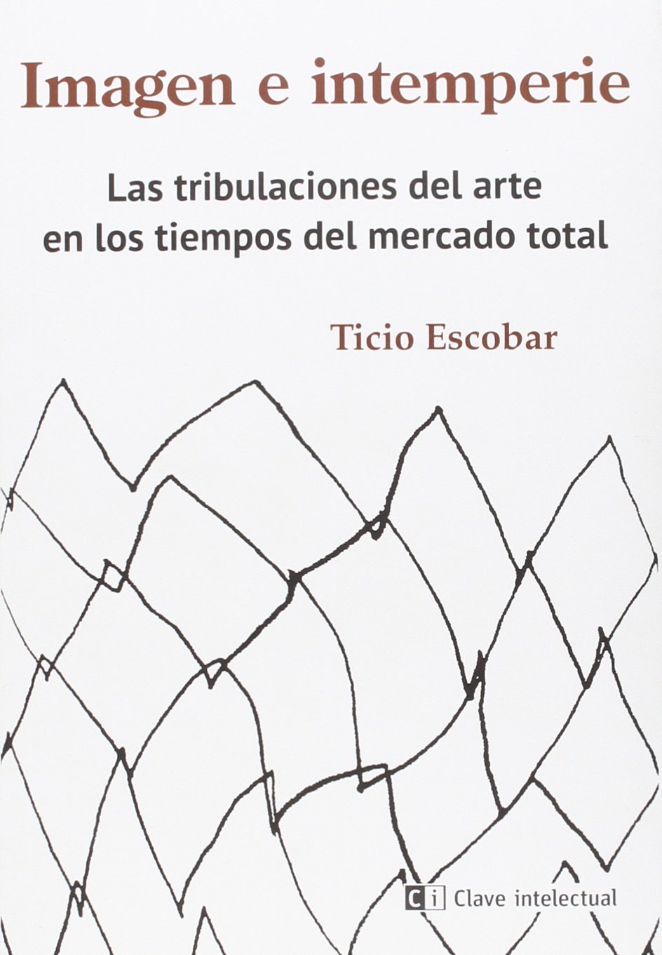 Imagen e Intemperie: Las tribulaciones el arte en los tiempos del mercado total (Paperback)