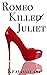 Romeo Killed Juliet (The Ro...