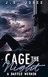 Cage the Night by J.K. Jones Cage the Night by J.K. Jones