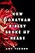 How Jonathan Ridley Broke My Heart by Amy Teegan
