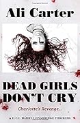 Dead Girls Don't Cry: Charlotte's Revenge A DCI Harry Longbridge Thriller