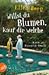 Willst du Blumen, kauf dir welche