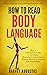 How to Read Body Language: Secrets to Analyzing & Speed Reading People Like a Book - How to Understand & Talk to Any Person (Nonverbal Communication Training ... (How to Improve Communication Skills 1)