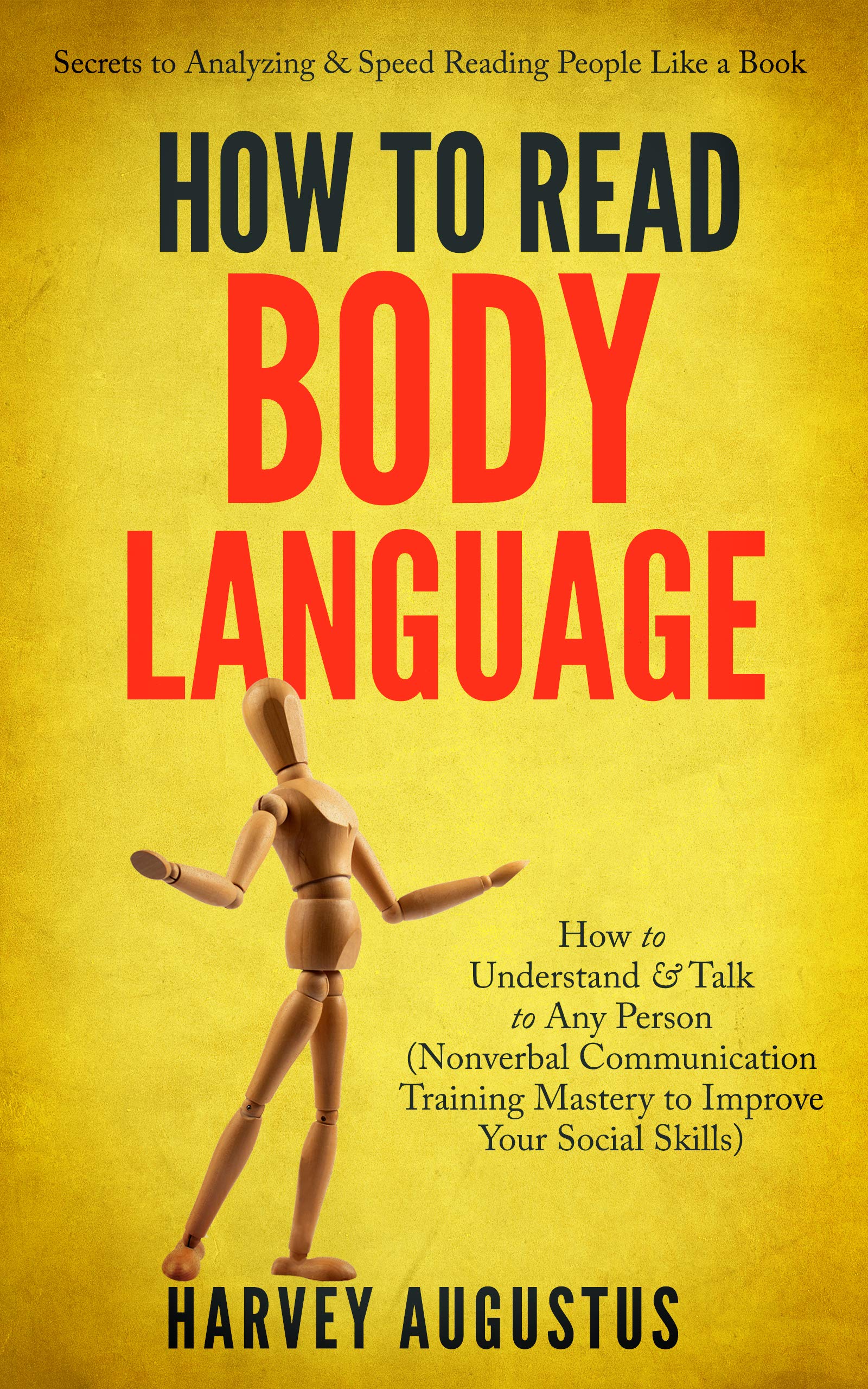 How to Read Body Language: Secrets to Analyzing & Speed Reading People Like a Book - How to Understand & Talk to Any Person (Nonverbal Communication Training ... (How to Improve Communication Skills 1)