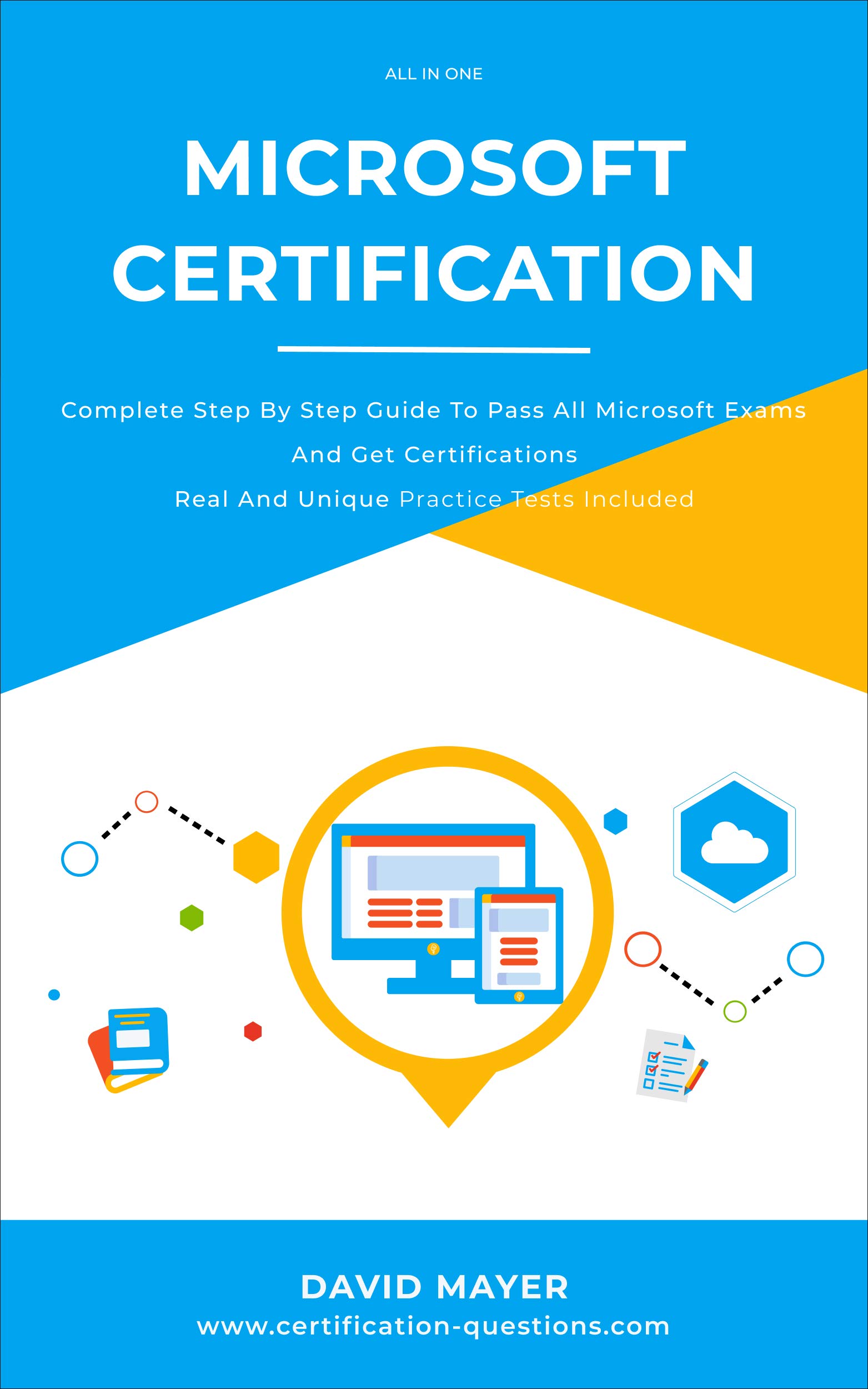 MICROSOFT CERTIFICATION: Complete step by step guide to pass all Microsoft Exams and get certifications real and unique practice tests included (Kindle Edition)