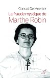 La fraude mystique de Marthe Robin (French Edition) La fraude mystique de Marthe Robin (French Edition)