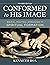Conformed to His Image, Revised Edition: Biblical, Practical Approaches to Spiritual Formation