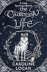 The Cauldron of Life by Caroline  Logan