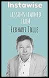 Lessons Learned From Eckhart Tolle: Life Lessons From Successful Mentors (Life Lessons for Success in Life, Business, and Beyond)