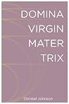 Domina Virgin Mater Trix: The Kaleidoscopic Identity of Woman Domina Virgin Mater Trix: The Kaleidoscopic Identity of Woman