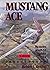 Mustang Ace by Robert J. Goebel Mustang Ace by Robert J. Goebel
