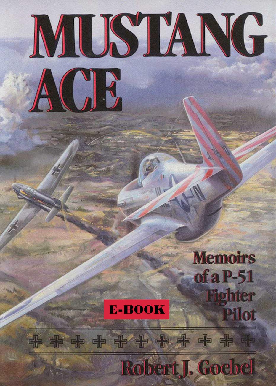 Mustang Ace: Memoirs of a P-51 Fighter Pilot (Kindle Edition)