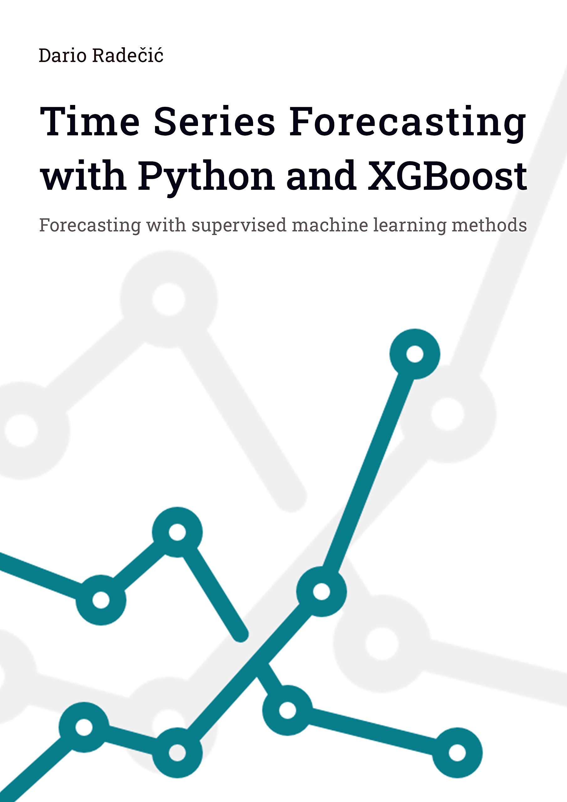Time Series Forecasting with Python and XGBoost: An Ultimate Guide from a Data Scientist, How to Master Time Series with Supervised Machine Learning Methods (Kindle Edition)
