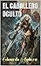 El Caballero Oculto: (Novel...
