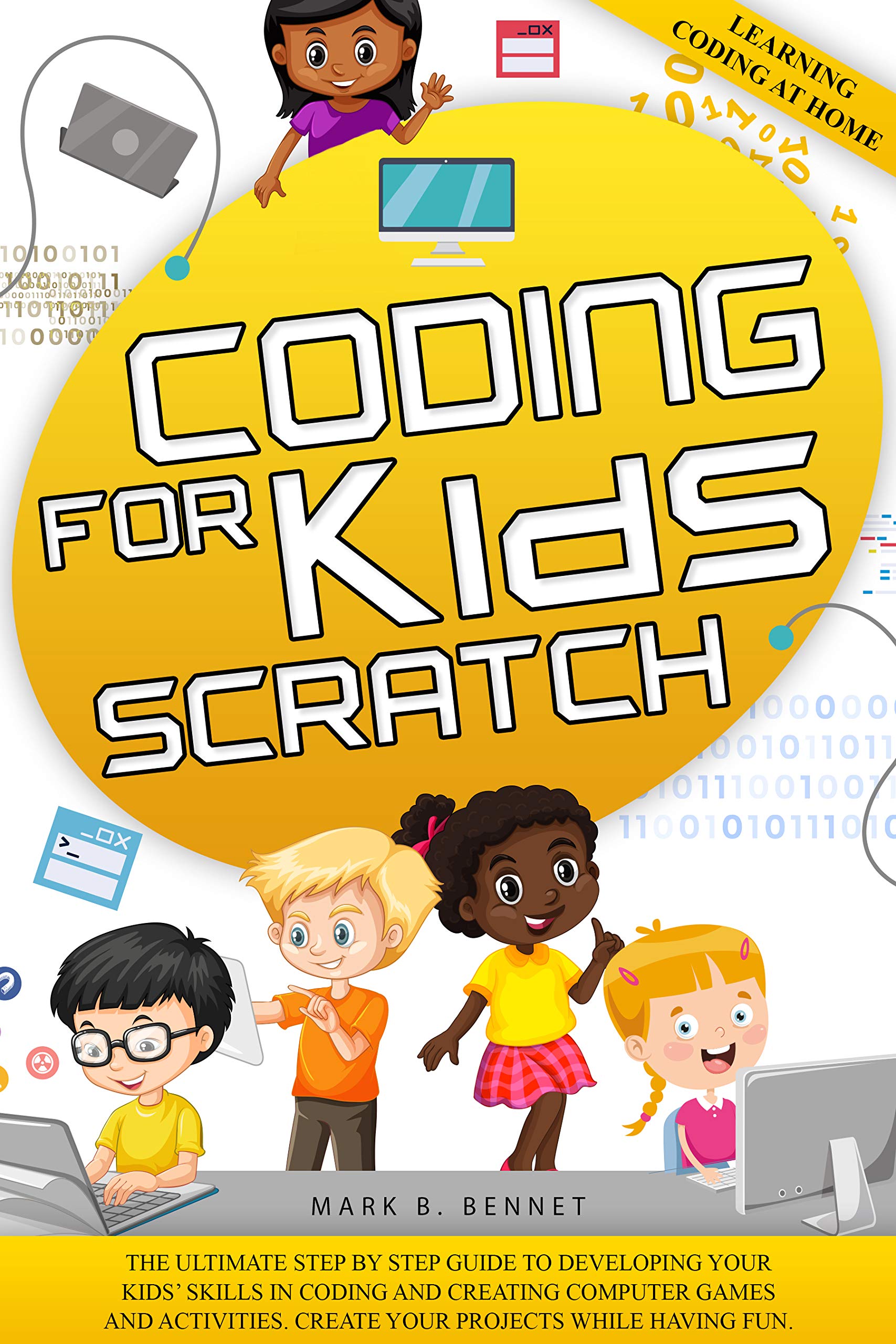 Coding for kids Scratch: The ultimate step by step guide to developing your kids’ skills in coding and creating computer games and activities. Create your projects while having fun. (Kindle Edition)